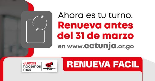 La Cámara de Comercio de Tunja invita a empresarios y comerciantes a realizar su renovación antes de la fecha límite.