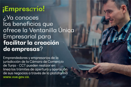 la VUE se considera como una herramienta clave, fácil y segura para la creación y operación de las empresas y, de esta manera, la Cámara de Comercio de Tunja facilita la modernización y simplificación del ecosistema empresarial de la región.