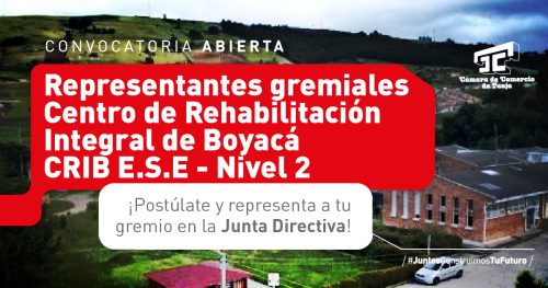 Proceso de elección del Representante de los Gremios de la Producción ante la Junta Directiva de la Empresa Social del Estado Centro de Rehabilitación Integral de Boyacá CRIB E.S.E - Nivel 2 CRIB